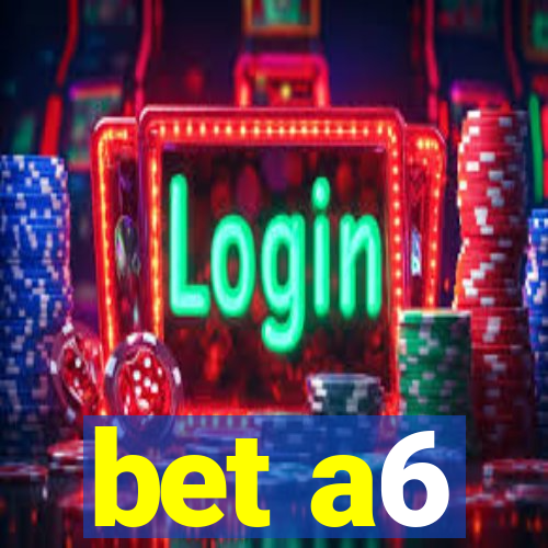 bet a6